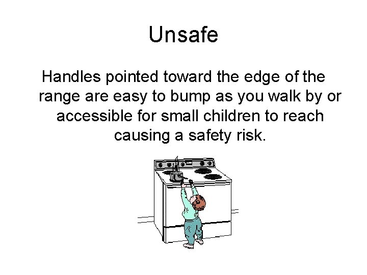 Unsafe Handles pointed toward the edge of the range are easy to bump as