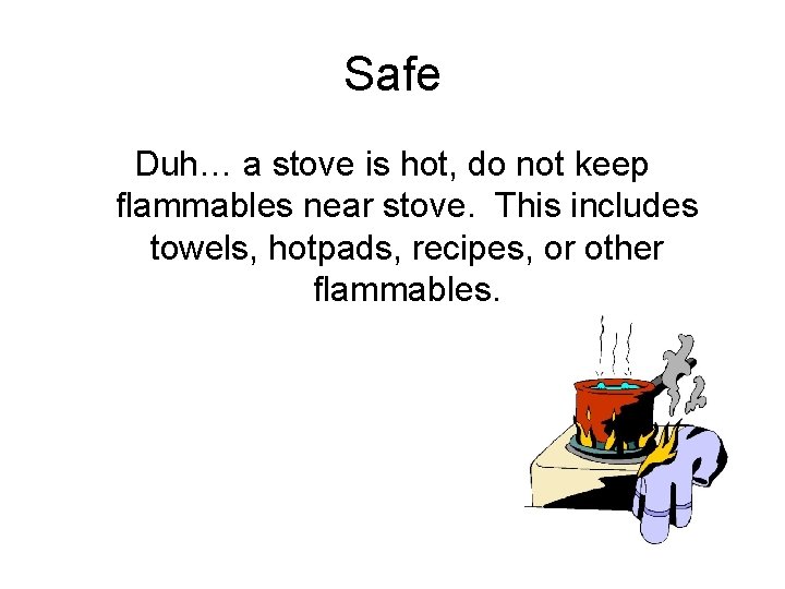 Safe Duh… a stove is hot, do not keep flammables near stove. This includes