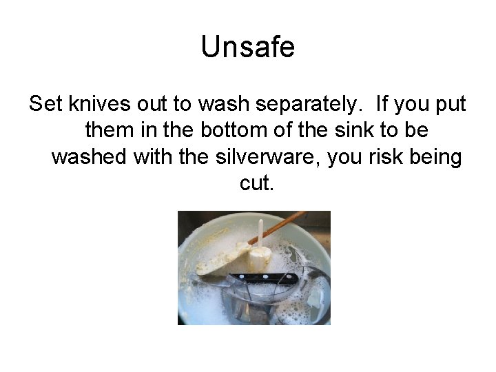 Unsafe Set knives out to wash separately. If you put them in the bottom