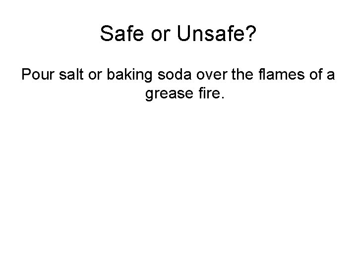 Safe or Unsafe? Pour salt or baking soda over the flames of a grease