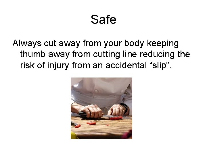 Safe Always cut away from your body keeping thumb away from cutting line reducing