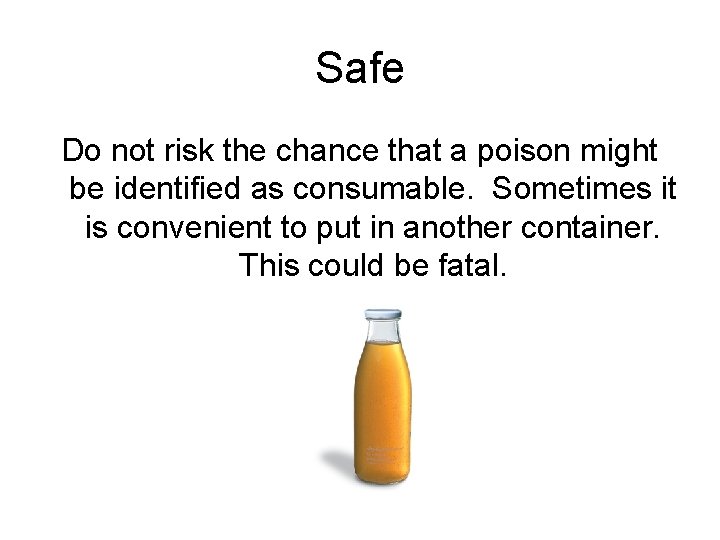 Safe Do not risk the chance that a poison might be identified as consumable.