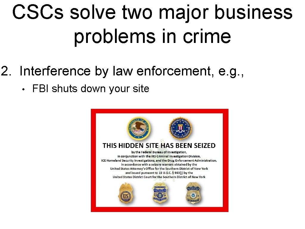 CSCs solve two major business problems in crime 2. Interference by law enforcement, e.