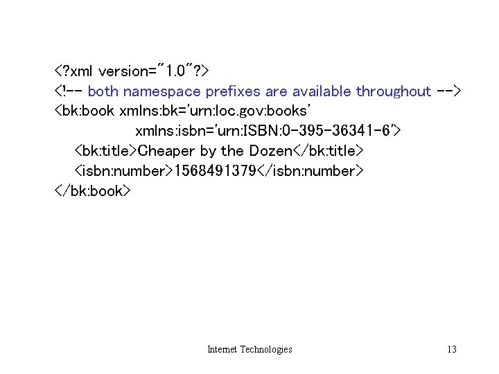 <? xml version="1. 0"? > <!-- both namespace prefixes are available throughout --> <bk: