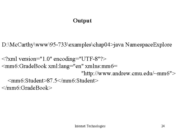 Output D: Mc. Carthywww95 -733exampleschap 04>java Namespace. Explore <? xml version="1. 0" encoding="UTF-8"? >