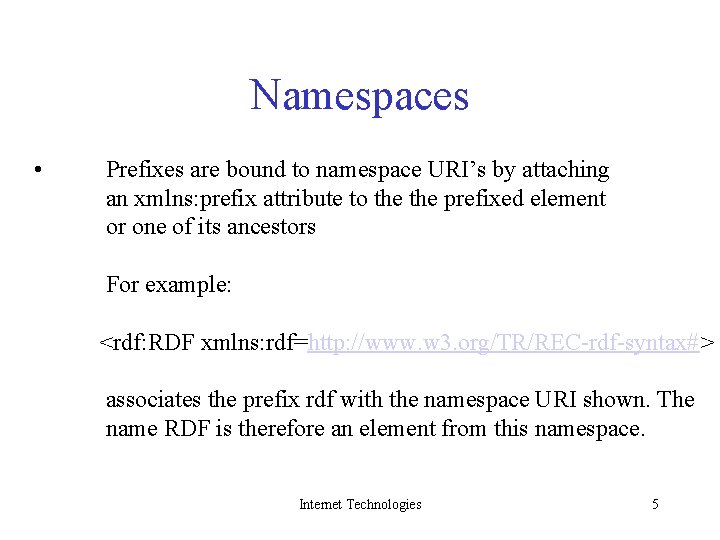 Namespaces • Prefixes are bound to namespace URI’s by attaching an xmlns: prefix attribute