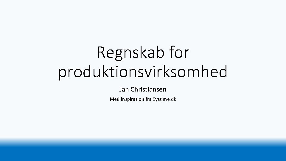 Regnskab for produktionsvirksomhed Jan Christiansen Med inspiration fra Systime. dk 