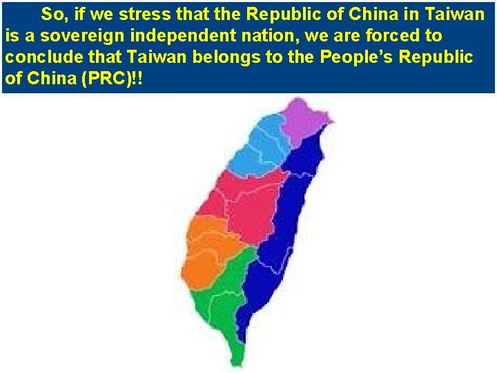 So, if we stress that the Republic of China in Taiwan is a sovereign