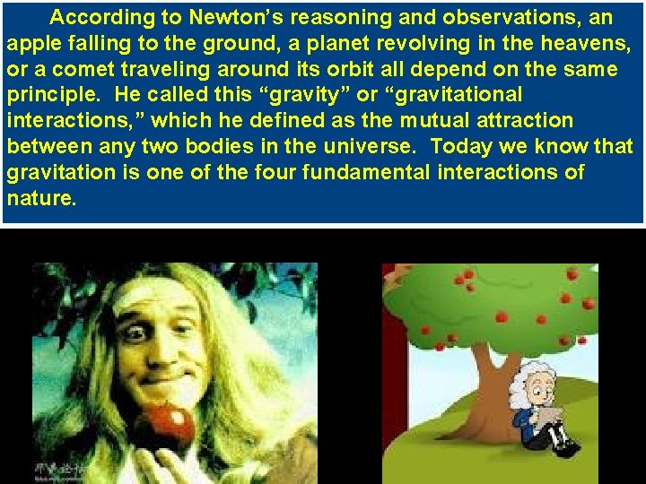 According to Newton’s reasoning and observations, an apple falling to the ground, a planet
