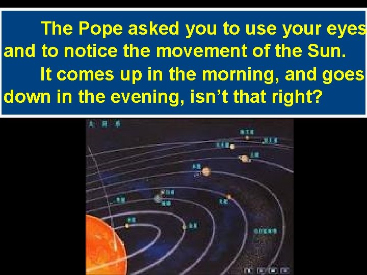 The Pope asked you to use your eyes and to notice the movement of