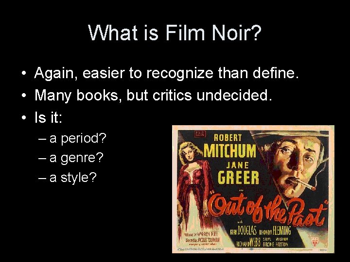 What is Film Noir? • Again, easier to recognize than define. • Many books, What is Film Noir? • Again, easier to recognize than define. • Many books,