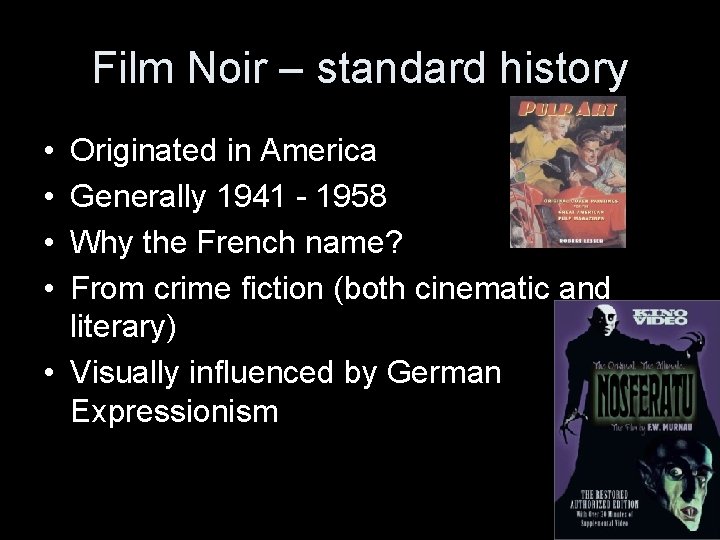 Film Noir – standard history • • Originated in America Generally 1941 - 1958 Film Noir – standard history • • Originated in America Generally 1941 - 1958