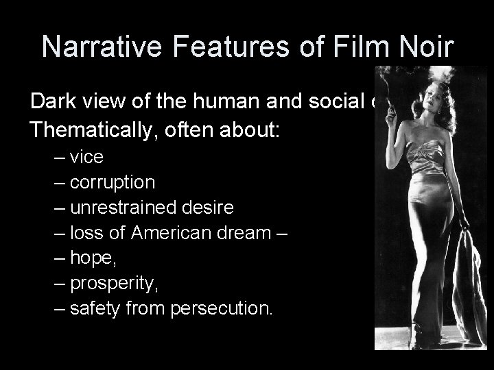 Narrative Features of Film Noir Dark view of the human and social condition. Thematically, Narrative Features of Film Noir Dark view of the human and social condition. Thematically,