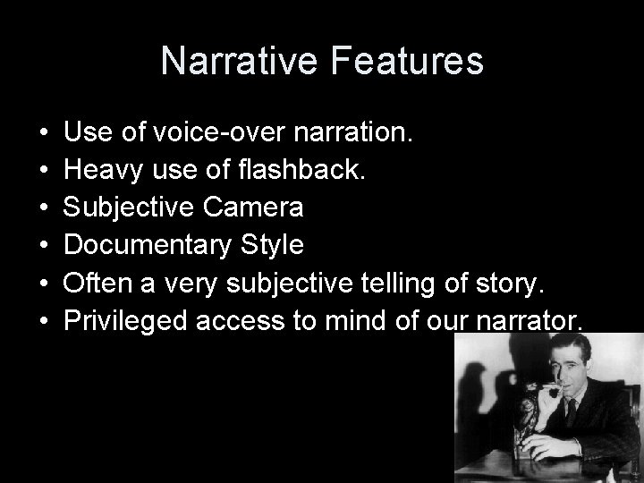 Narrative Features • • • Use of voice-over narration. Heavy use of flashback. Subjective Narrative Features • • • Use of voice-over narration. Heavy use of flashback. Subjective