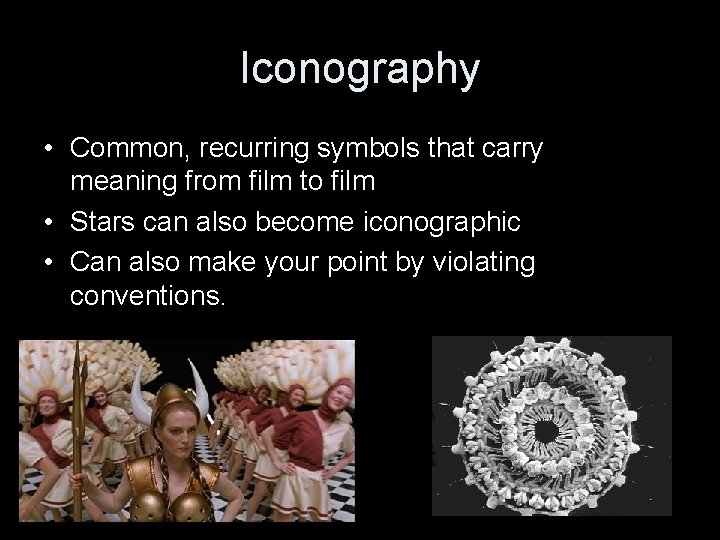 Iconography • Common, recurring symbols that carry meaning from film to film • Stars Iconography • Common, recurring symbols that carry meaning from film to film • Stars