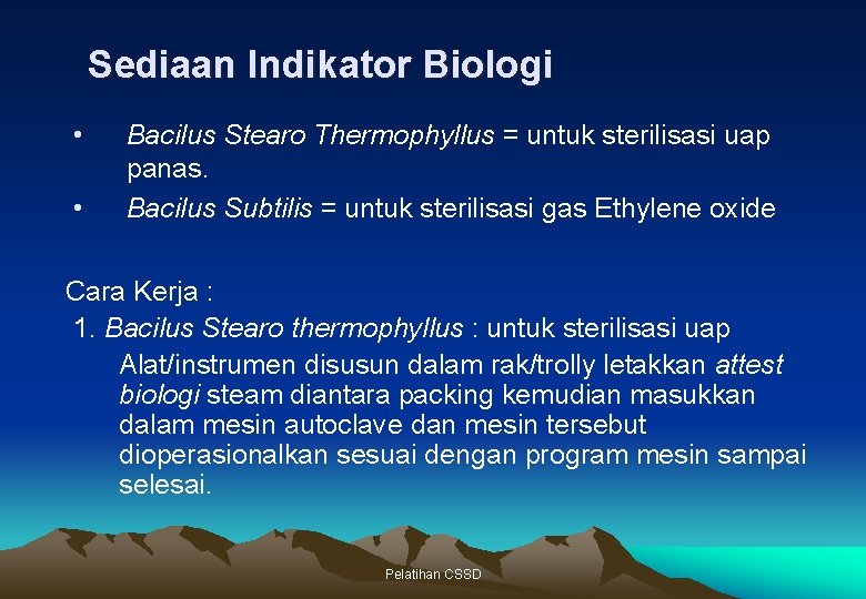 Sediaan Indikator Biologi • • Bacilus Stearo Thermophyllus = untuk sterilisasi uap panas. Bacilus