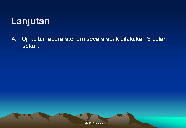 Lanjutan 4. Uji kultur laboraratorium secara acak dilakukan 3 bulan sekali. Pelatihan CSSD 