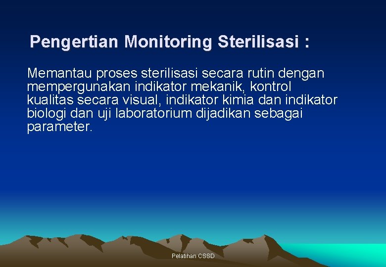 Pengertian Monitoring Sterilisasi : Memantau proses sterilisasi secara rutin dengan mempergunakan indikator mekanik, kontrol