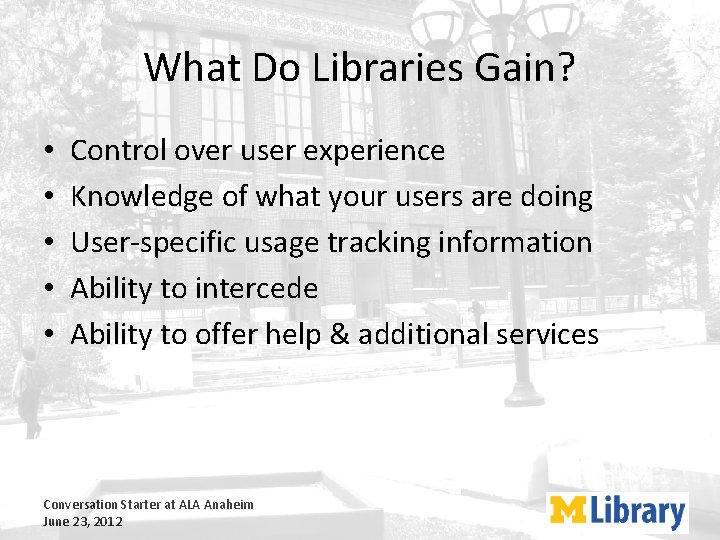 What Do Libraries Gain? • • • Control over user experience Knowledge of what