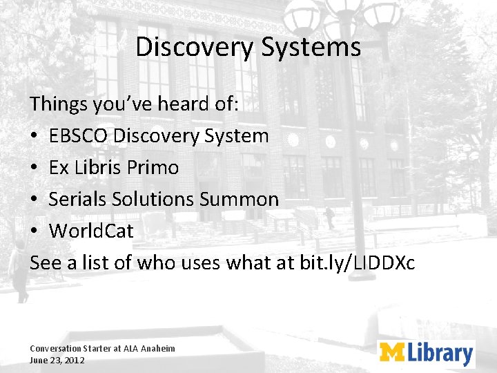 Discovery Systems Things you’ve heard of: • EBSCO Discovery System • Ex Libris Primo