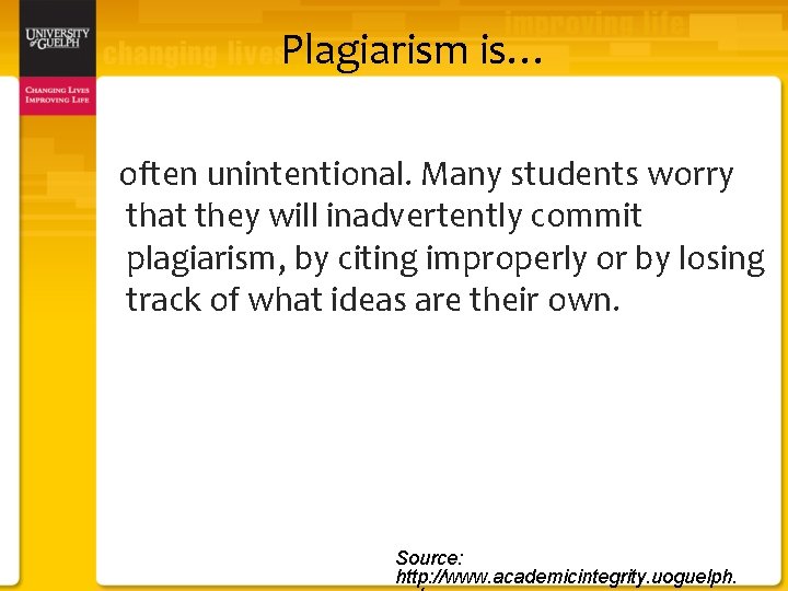 Plagiarism is… often unintentional. Many students worry that they will inadvertently commit plagiarism, by