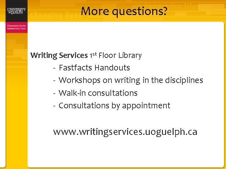 More questions? Writing Services 1 st Floor Library - Fastfacts Handouts Workshops on writing