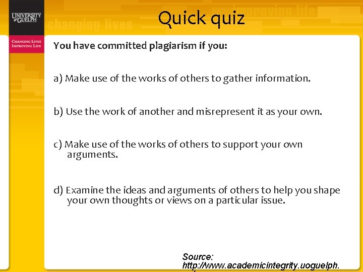 Quick quiz You have committed plagiarism if you: a) Make use of the works