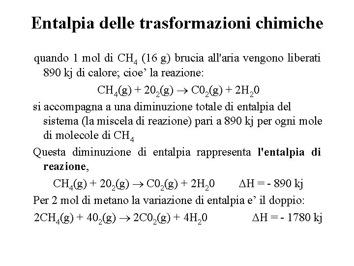 Entalpia delle trasformazioni chimiche quando 1 mol di CH 4 (16 g) brucia all'aria Entalpia delle trasformazioni chimiche quando 1 mol di CH 4 (16 g) brucia all'aria