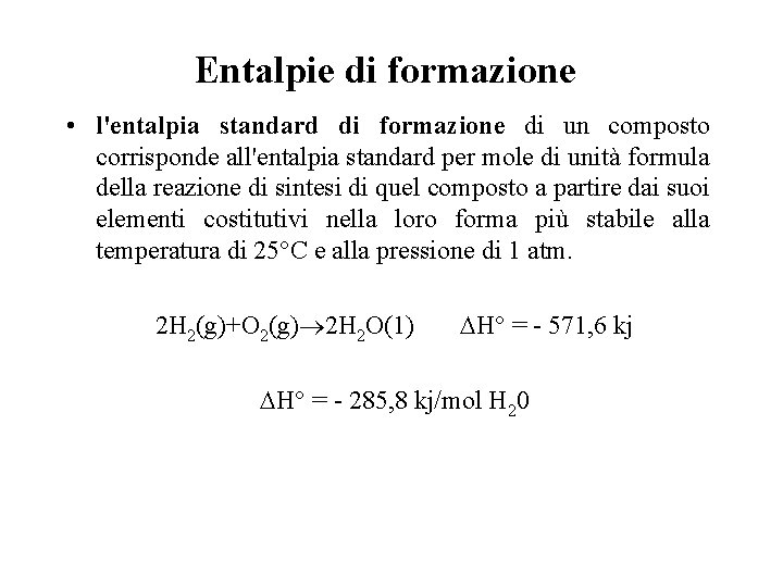 Entalpie di formazione • l'entalpia standard di formazione di un composto corrisponde all'entalpia standard Entalpie di formazione • l'entalpia standard di formazione di un composto corrisponde all'entalpia standard