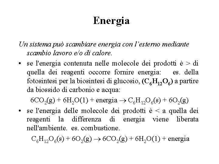 Energia Un sistema può scambiare energia con l’esterno mediante scambio lavoro e/o di calore. Energia Un sistema può scambiare energia con l’esterno mediante scambio lavoro e/o di calore.