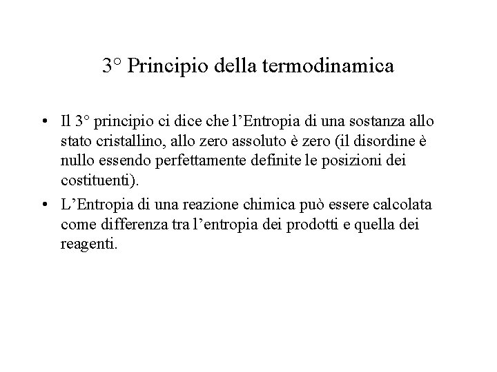 3° Principio della termodinamica • Il 3° principio ci dice che l’Entropia di una 3° Principio della termodinamica • Il 3° principio ci dice che l’Entropia di una