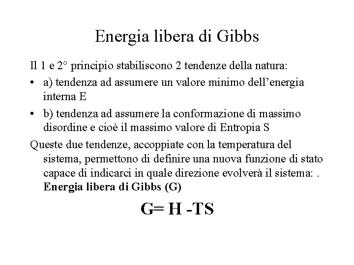 Energia libera di Gibbs Il 1 e 2° principio stabiliscono 2 tendenze della natura: Energia libera di Gibbs Il 1 e 2° principio stabiliscono 2 tendenze della natura: