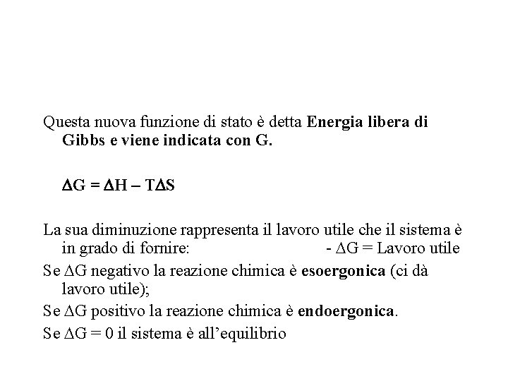 Questa nuova funzione di stato è detta Energia libera di Gibbs e viene indicata Questa nuova funzione di stato è detta Energia libera di Gibbs e viene indicata