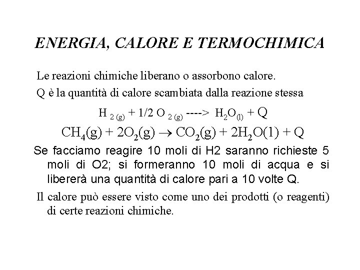 ENERGIA, CALORE E TERMOCHIMICA Le reazioni chimiche liberano o assorbono calore. Q è la ENERGIA, CALORE E TERMOCHIMICA Le reazioni chimiche liberano o assorbono calore. Q è la