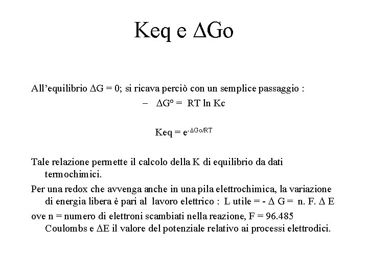 Keq e DGo All’equilibrio DG = 0; si ricava perciò con un semplice passaggio Keq e DGo All’equilibrio DG = 0; si ricava perciò con un semplice passaggio
