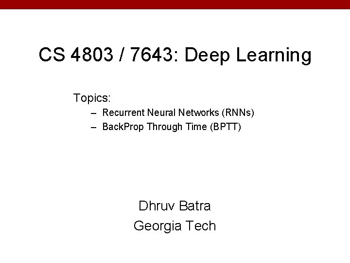 CS 4803 / 7643: Deep Learning Topics: – Recurrent Neural Networks (RNNs) – Back.