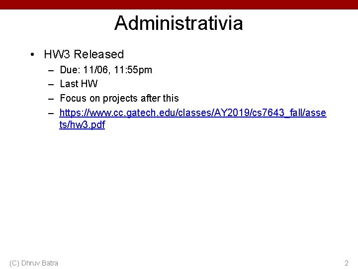 Administrativia • HW 3 Released – – (C) Dhruv Batra Due: 11/06, 11: 55