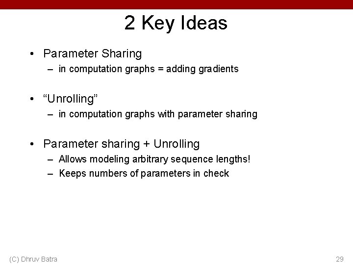 2 Key Ideas • Parameter Sharing – in computation graphs = adding gradients •