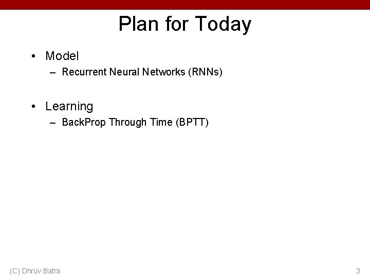 Plan for Today • Model – Recurrent Neural Networks (RNNs) • Learning – Back.