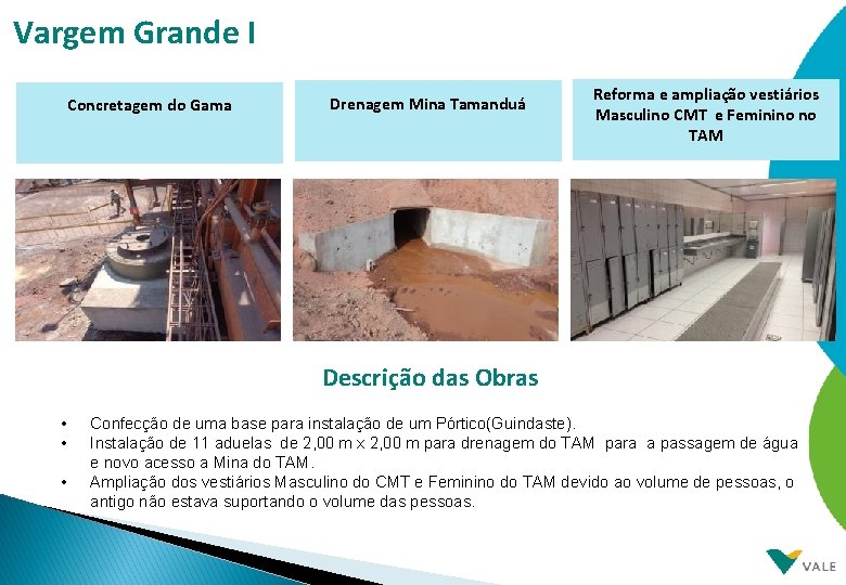 Vargem Grande I Concretagem do Gama Drenagem Mina Tamanduá Reforma e ampliação vestiários Masculino Vargem Grande I Concretagem do Gama Drenagem Mina Tamanduá Reforma e ampliação vestiários Masculino
