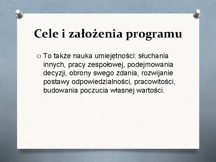 Cele i założenia programu O To także nauka umiejętności: słuchania innych, pracy zespołowej, podejmowania