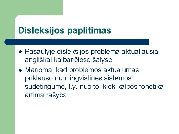 Disleksijos paplitimas l l Pasaulyje disleksijos problema aktualiausia angliškai kalbančiose šalyse. Manoma, kad problemos