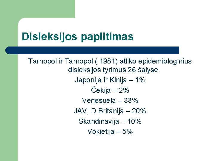 Disleksijos paplitimas Tarnopol ir Tarnopol ( 1981) atliko epidemiologinius disleksijos tyrimus 26 šalyse. Japonija