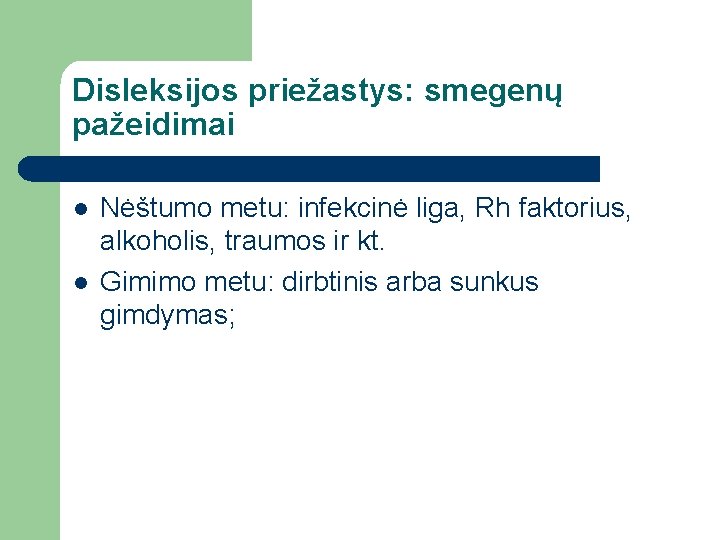 Disleksijos priežastys: smegenų pažeidimai l l Nėštumo metu: infekcinė liga, Rh faktorius, alkoholis, traumos