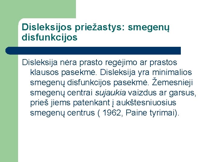 Disleksijos priežastys: smegenų disfunkcijos Disleksija nėra prasto regėjimo ar prastos klausos pasekmė. Disleksija yra