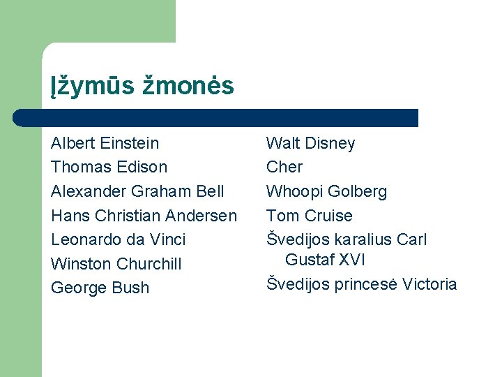 Įžymūs žmonės Albert Einstein Thomas Edison Alexander Graham Bell Hans Christian Andersen Leonardo da