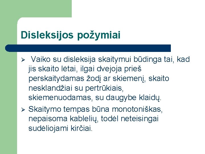 Disleksijos požymiai Ø Ø Vaiko su disleksija skaitymui būdinga tai, kad jis skaito lėtai,