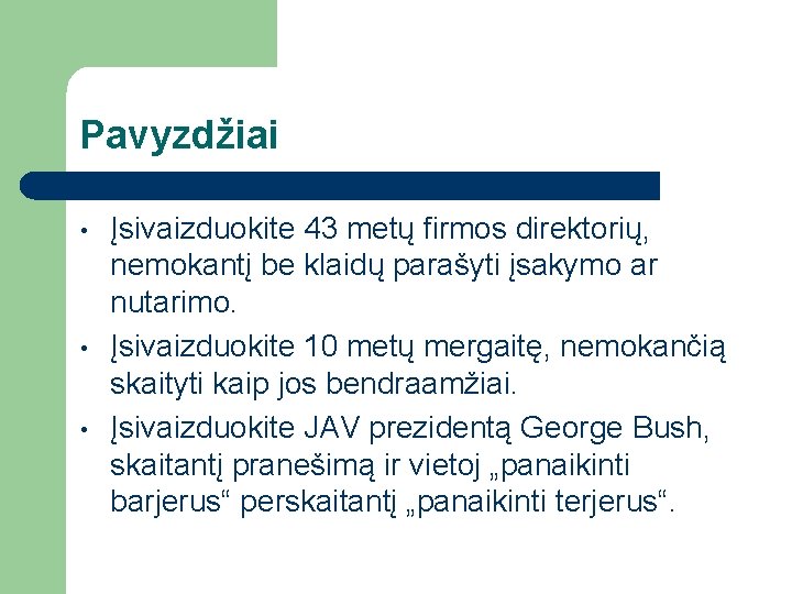 Pavyzdžiai • • • Įsivaizduokite 43 metų firmos direktorių, nemokantį be klaidų parašyti įsakymo