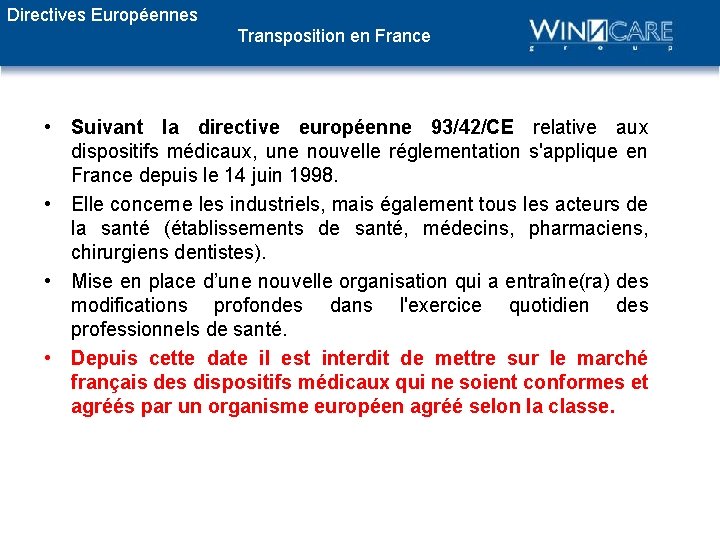 Directives Européennes Transposition en France • Suivant la directive européenne 93/42/CE relative aux dispositifs