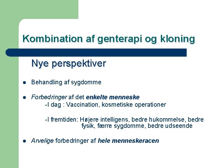 Kombination af genterapi og kloning Nye perspektiver l Behandling af sygdomme l Forbedringer af